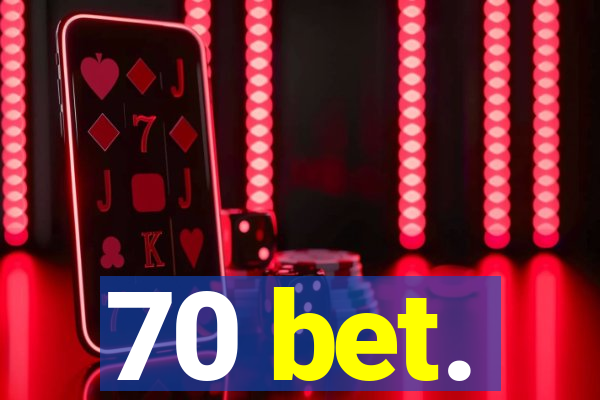 70 bet.